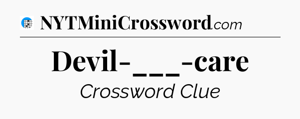Devil-___-care Crossword Clue