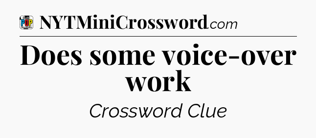 Does some voice-over work Crossword Clue