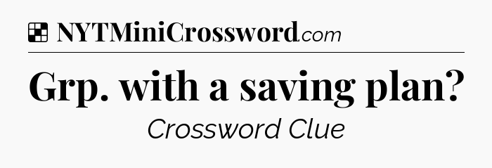 Solution: Grp. with a saving plan - NYT Crossword