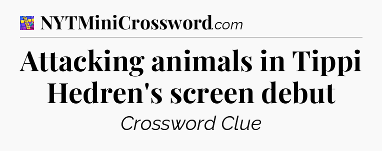 Attacking animals in Tippi Hedren's screen debut Codycross