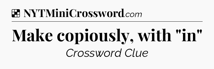 Solution: Make copiously, with 
