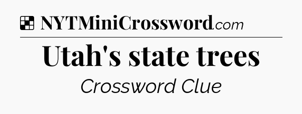 Solution: Utah's state trees - NYT Crossword