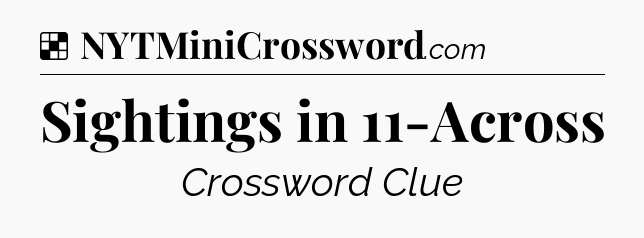 Solution: Sightings in 11-Across - NYT Crossword