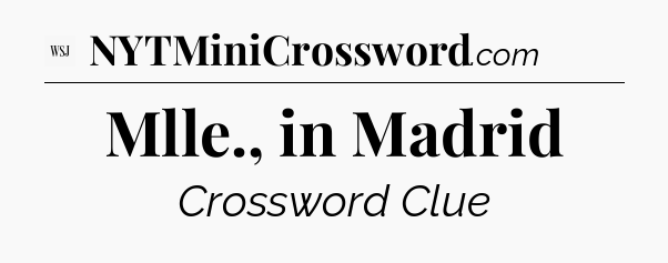 Mlle., in Madrid - WSJ Crossword