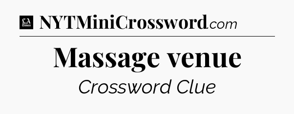 Massage venue - LA Times Crossword