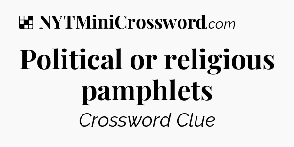 Solution: Political or religious pamphlets - NYT Crossword