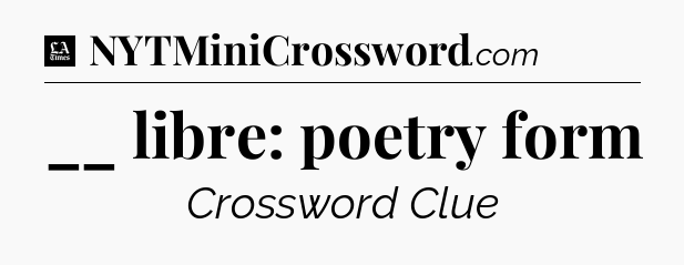 __ libre: poetry form - LA Times Crossword