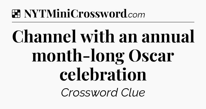 Solution: Channel with an annual month-long Oscar celebration - NYT Crossword