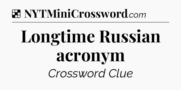 Solution: Longtime Russian acronym - NYT Crossword