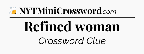 Refined woman - 7 Little Words