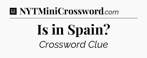 Is in Spain - LA Times Crossword