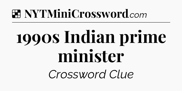 Solution: 1990s Indian prime minister - NYT Crossword
