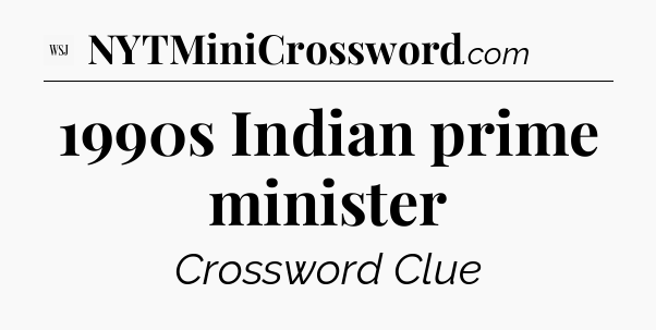 1990s Indian prime minister - WSJ Crossword