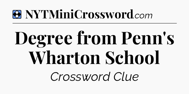 Solution: Degree from Penn's Wharton School - NYT Mini Crossword