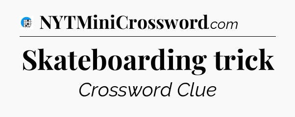 Skateboarding trick Crossword Clue