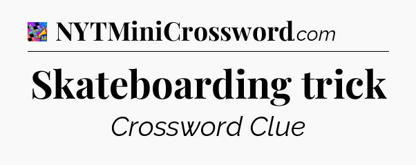 Skateboarding trick Crossword Clue
