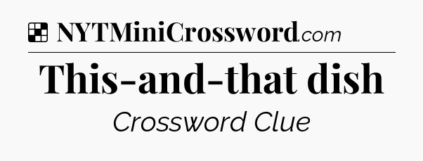 Solution: This-and-that dish - NYT Crossword