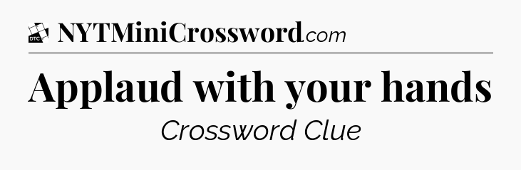 Applaud with your hands - Daily Themed Classic Crossword