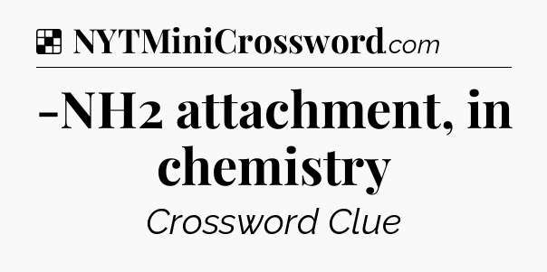 Solution: -NH2 attachment, in chemistry - NYT Crossword