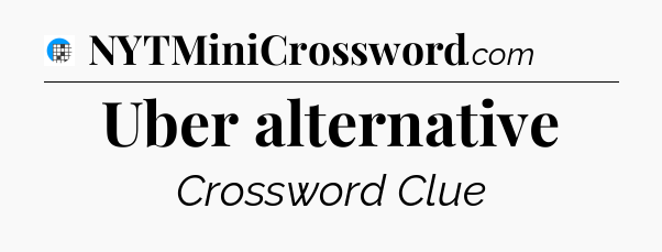 Uber alternative Crossword Clue
