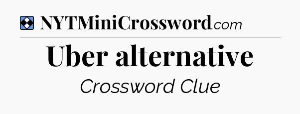 Solution: Uber alternative - NYT Mini Crossword