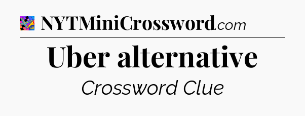 Uber alternative Crossword Clue