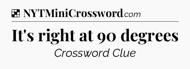 Solution: It's right at 90 degrees - NYT Crossword