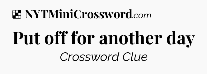 Solution: Put off for another day - NYT Crossword