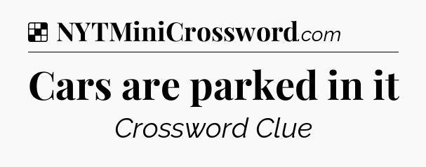 Solution: Cars are parked in it - NYT Crossword