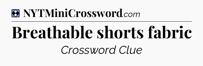 Solution: Breathable shorts fabric - NYT Mini Crossword