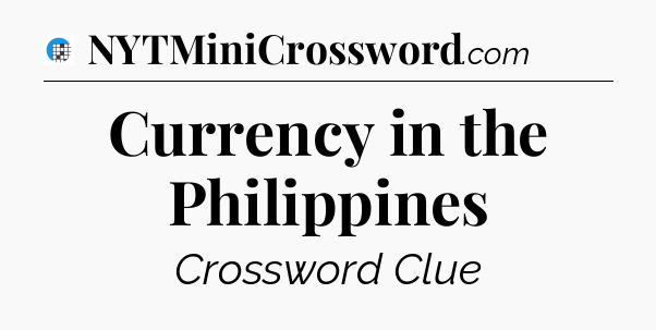 Currency in the Philippines Crossword Clue