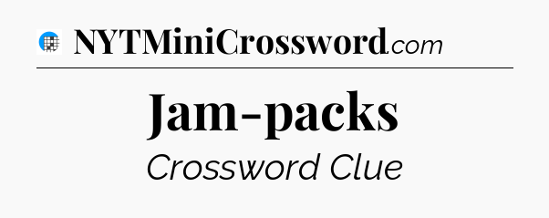 Jam-packs Crossword Clue