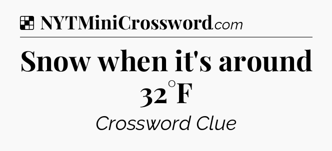 Solution: Snow when it's around 32°F - NYT Crossword