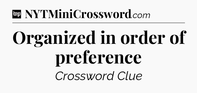 Organized in order of preference Crossword Clue