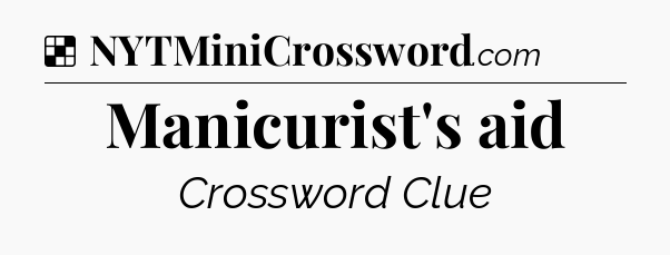 Solution: Manicurist's aid - NYT Crossword