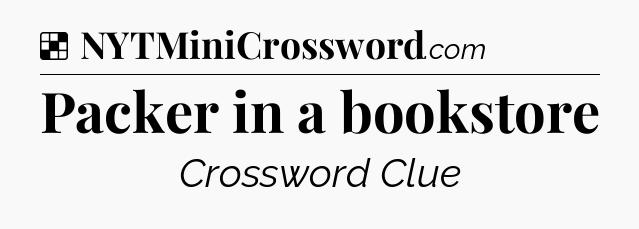 Solution: Packer in a bookstore - NYT Crossword