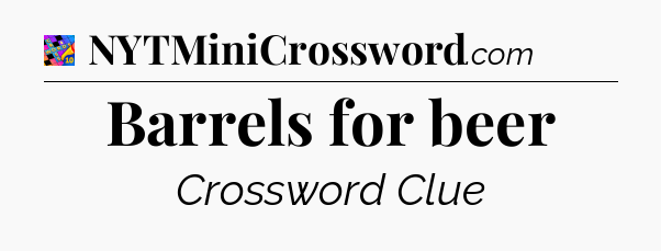 Barrels for beer Crossword Clue