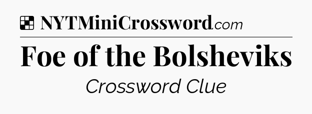 Solution: Foe of the Bolsheviks - NYT Crossword