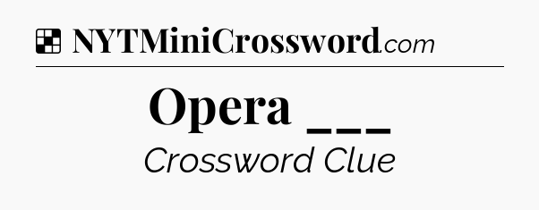 Solution: Opera ___ - NYT Crossword