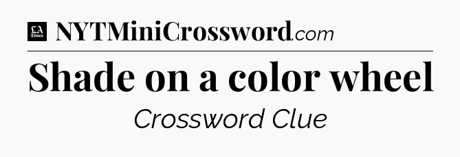 Shade on a color wheel - LA Times Crossword