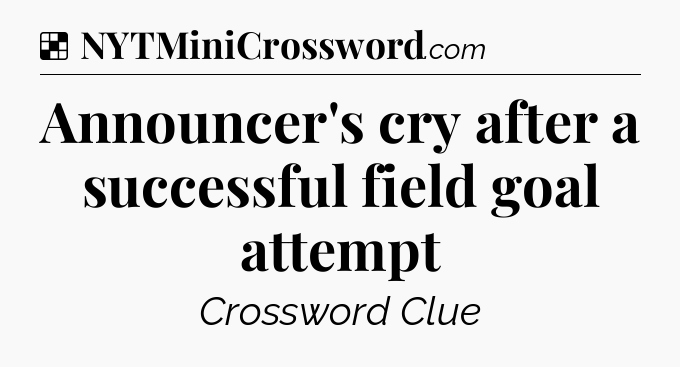 Solution: Announcer's cry after a successful field goal attempt - NYT Crossword
