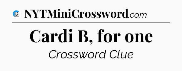 Cardi B, for one Crossword Clue