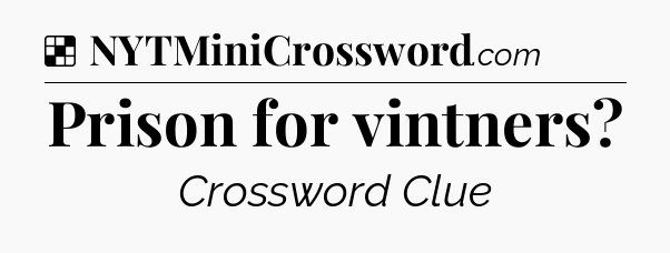 Solution: Prison for vintners - NYT Crossword