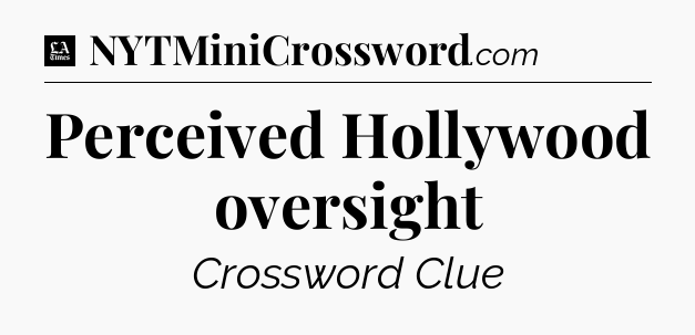 Perceived Hollywood oversight - LA Times Crossword