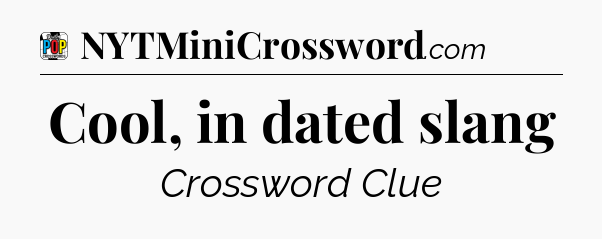 Cool, in dated slang Crossword Clue