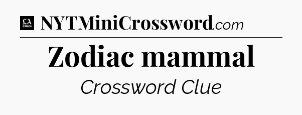 Zodiac mammal - LA Times Crossword