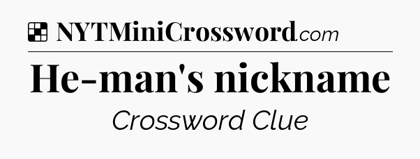 Solution: He-man's nickname - NYT Crossword