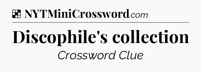 Solution: Discophile's collection - NYT Crossword