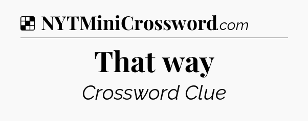 Solution: That way - NYT Crossword