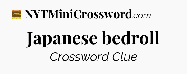 Japanese bedroll crossword clue Eugene Sheffer